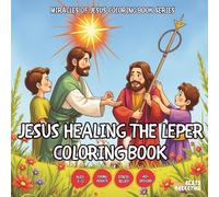 Jesus Healing the Leper Coloring Book - for Kids, Teens, Adults and Seniors with Easy and Simple Designs for Stress Free Relaxation (Miracles of Jesus ... with Easy and Simple Designs for Stre)