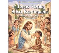 Jesus Heals Blind Bartimaeus: Children's Bible story about faith and healing - easy reading for children