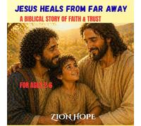 JESUS HEALS FROM FAR AWAY: A BIBLICAL STORY OF FAITH & TRUST ,FOR AGES 2-6