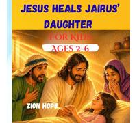 Jesus Heals Jairus’ Daughter: A Christian Bible Story About Faith, Healing Miracles, and Trusting Jesus in Hard Times for kids 2-6