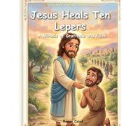 Jesus Heals Ten Lepers: Children's Bible story about gratitude and faith - easy reading for children