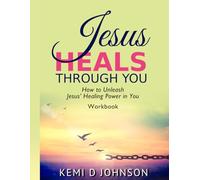 Jesus Heals Through You: How to Unleash Jesus' Healing Power in You