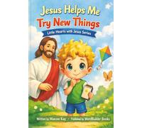 Jesus Helps Me Try New Things: Little Hearts with Jesus Series | 6x9 inches | 27 pages | Children ages 3-8