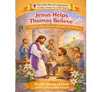 Jesus Helps Thomas Believe: Second Sunday of Easter (Week 2 of the Easter Octave) (The Little Missal Companion: Sunday Stories for Little Hearts)