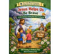 Jesus Helps Us Be Brave: 12th Sunday in Ordinary Time (Week 12 of Ordinary Time) (The Little Missal Companion: Sunday Stories for Little Hearts)
