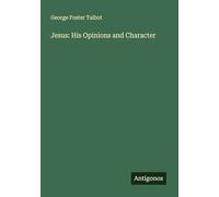 Jesus: His Opinions and Character