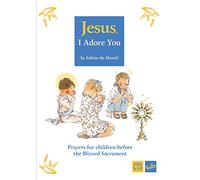 Jesus, I Adore You: The Book of Adoration for Children