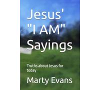 Jesus' "I AM" Sayings: Truths about Jesus for today