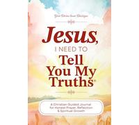 Jesus, I Need To Tell You My Truths: A Christian Guided Journal for Honest Prayer, Reflection & Spiritual Growth | With Over 250 Pages & 325 Prompts | Tell You My Truths