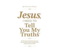 Jesus, I Need To Tell You My Truths: A Christian Guided Journal for Honest Prayer, Reflection & Spiritual Growth | With Over 250 Pages & 325 Prompts | White