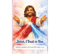Jesus, I Trust in You: A Prayer, Adoration or Mass Journal for Children Ages 4 - 10: 6x9 | 120 Pages of Wide Rule With Space to Draw | Catholic Gift ... First Holy Communion | Eucharistic Adoration
