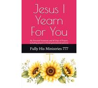 Jesus I Yearn For You: My Personal Testimony and 40 Days of Prayers, including prayers to break generational patterns (A Blanket For Jesus)