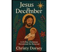 Jesus in December: A 25-Day Christmas Devotional for Renewal
