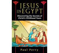 Jesus in Egypt: Discovering the Secrets of Christ's Childhood Years