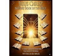 JESUS IN EVERY BOOK OF THE BIBLE: A Christ-Centered Devotional from Genesis to Revelation