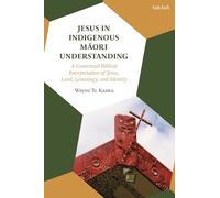 Jesus in Indigenous Maori Understanding: A Contextual Biblical Interpretation of Jesus, Land, Genealogy, and Identity