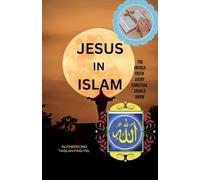 Jesus in Islam: The Untold Truth Every Christian Should Know