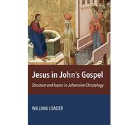 Jesus in John's Gospel: Structure and Issues in Johannine Christology