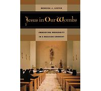 Jesus in Our Wombs: Embodying Modernity in a Mexican Convent: 5 (Ethnographic Studies in Subjectivity)