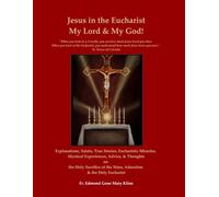 Jesus in the Eucharist My Lord & My God: Explanations, Saints, True Stories, Eucharistic Miracles, Mystical Experiences, Advice, & Thoughts on the ... of the Mass, Adoration & the Holy Eucharist