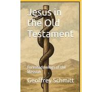 Jesus in the Old Testament: Foreshadowings of the Messiah