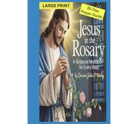 Jesus in the Rosary: A Scriptural Meditation for Every Bead 30 Daily Catholic Prayers (Deacon O'Maley's Catholic Books)