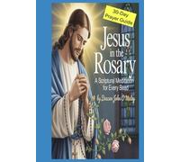 Jesus in the Rosary:: A Scriptural Meditation for Every Bead 30 Daily Catholic Prayers (Deacon O'Maley's Catholic Books)
