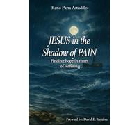 Jesus in the Shadow of Pain: Finding hope in times of suffering