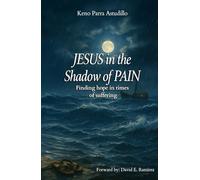 Jesus in the Shadow of Pain: Finding hope in times of suffering