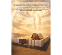 Jesus in the Tabernacle: A Plain-Spoken Walk Through the Wilderness Sanctuary and How Every Piece Points to Christ Series: The Dwelling of God (Book 1)