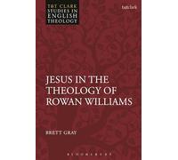 Jesus in the Theology of Rowan Williams (T&T Clark Studies in English Theology)