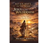 Jesus in the Wilderness: Trusting God When You Are Tested (Seven Days in the Word)