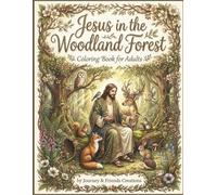 Jesus in the Woodland Forest Coloring Book for Adults: Christian Coloring Book About Jesus, Intricate Detail Coloring Book