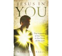 Jesus In You: The Indwelling of the Trinity in the Souls of the Just