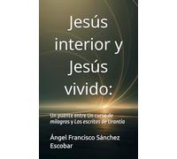 Jesús interior y Jesús vivido:: Un puente entre Un curso de milagros y Los escritos de Urantia (Libros de estudio-guía sobre Los escritos de Urantia)