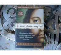 Jesus, Interrupted: Revealing the Hidden Contradictions in the Bible (And Why We Don't Know About Them)