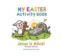 Jesus Is Alive Easter Activity Book: Christian Easter Coloring and Activity Book for Toddlers and Preschoolers (Little Hearts for Jesus)