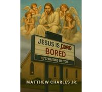 Jesus is Bored: He is waiting for you.