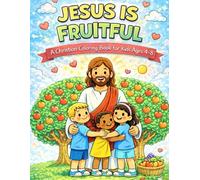 Jesus is Fruitful: A Christian Coloring Book for Kids Ages 4-8: A Christian Coloring Book for Kids Ages 4-8 (Jesus Is Series)