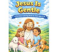 Jesus is Gentle: A Christian Coloring Book for Kids Ages 4-8: A Christian Coloring Book for Kids Ages 4-8 (Jesus Is Series)