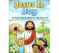 Jesus is Joy: An Easter Coloring Book for Ages 4-8: A Christian Coloring Book for Kids Ages 4-8 (Jesus Is Series)