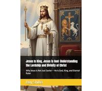 Jesus Is King, Jesus is God: Understanding the Lordship and Divinity of Christ: Why Jesus Is Not Just Savior - He Is God, King, and Eternal Ruler (The Anchor Point Series)