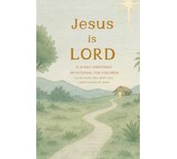 Jesus Is Lord: A 31-Day Family Advent Devotional Exploring the True Story of Christmas from Creation to Christ