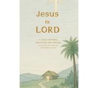 Jesus Is Lord: A 31-Day Family Advent Devotional Exploring the True Story of Christmas from Creation to Christ