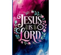 Jesus Is Lord Notebook Journal: Christian, Inspirational, Religious