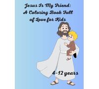 Jesus Is My Friend: A Coloring Book Full of Love for Kids: My First Coloring Bible (Calm & Creative Coloring Books)