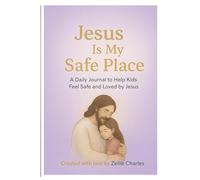 Jesus is My Safe Place: A Daily Journal to Help Kids feel Safe and Loved by Jesus