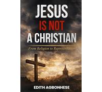 Jesus Is Not A Christian: From Religion To Representation