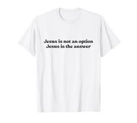 Jesus Is Not An Option Jesus Is The Answer Christian Faith Camiseta