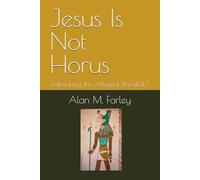 Jesus Is Not Horus: Debunking the Alleged "Parallels" (The World's One Crucified Savior)